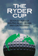 The Ryder Cup: Seven Decades of Golfing Glory, Drama, and Controversy