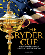 The Ryder Cup: The Complete History of Golf's Greatest Competition