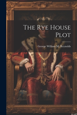 The Rye House Plot - George William M Reynolds (Creator)