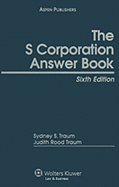 The S Corporation Answer Book - Traum, Sydney S, and Traum, Judith Rood