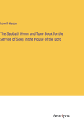 The Sabbath Hymn and Tune Book for the Service of Song in the House of the Lord