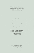The Sabbath Practice: A Four-Session Companion Guide to Help You Stop, Rest, Delight, and Worship