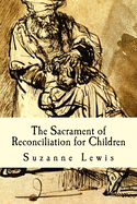 The Sacrament of Reconciliation for Children: Preparing to Receive the Sacrament