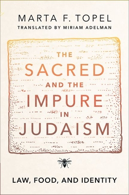 The Sacred and the Impure in Judaism: Law, Food, and Identity - Topel, Marta F, and Adelman, Miriam