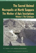 The Sacred Animal Necropolis at North Saqqara: The Mother of Apis Inscriptions