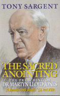 The Sacred Anointing: Preaching of Martyn Lloyd-Jones