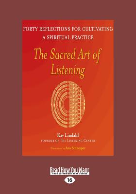 The Sacred Art of Listening: Forty Reflections for Cultivating a Spiritual Practice - Lindahl, Kay