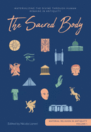 The Sacred Body: Materializing the Divine through Human Remains in Antiquity