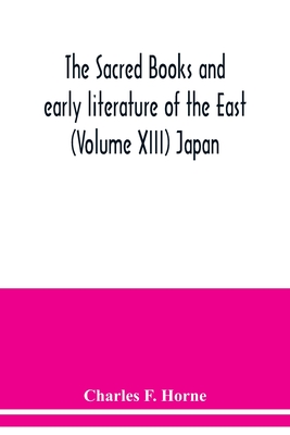 The sacred books and early literature of the East (Volume XIII) Japan - F Horne, Charles