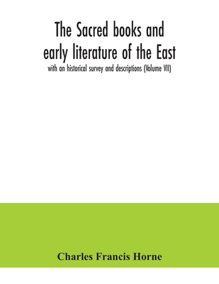 The sacred books and early literature of the East; with an historical survey and descriptions (Volume VII) - Francis Horne, Charles