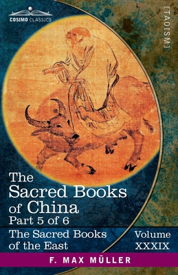 The Sacred Books of China, Part 5: The Texts of Taoism, Part 1 of 2-The To Teh King of Lo Dze and The Writings of Kwang Tze (Books I-XVII) - Legge, James (Translated by), and Mller, F Max (Editor)
