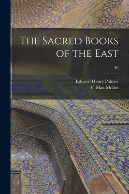 The Sacred Books of the East; 40 - Palmer, Edward Henry 1840-1882 (Creator), and Mller, F Max (Friedrich Max) 1823-19 (Creator)