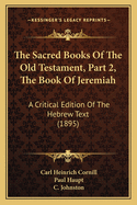 The Sacred Books Of The Old Testament, Part 2, The Book Of Jeremiah: A Critical Edition Of The Hebrew Text (1895)