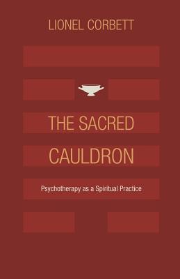 The Sacred Cauldron: Psychotherapy as a Spiritual Practice - Corbett, Lionel