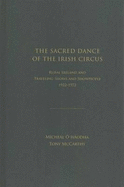 The Sacred Dance of the Irish Circus: Rural Ireland and Traveling Shows and Showpeople, 1922-1972