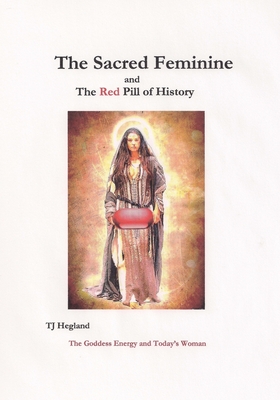 The Sacred Feminine - Hegland, T J