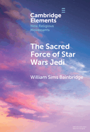 The Sacred Force of Star Wars Jedi