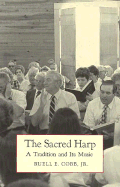 The Sacred Harp: A Tradition and Its Music - Cobb, Buell E, Jr.