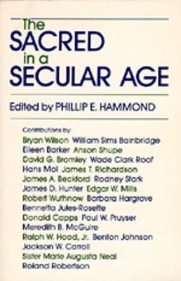 The Sacred in a Secular Age: Toward Revision in the Scientific Study of Religion - Hammond, Phillip E (Editor)