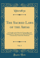 The Sacred Laws of the Aryas, Vol. 3: As Taught in the School of Yajnavalkya and Explained by Vijnanesvara in His Well-Known Commentary Named the Mitaksara (Classic Reprint)