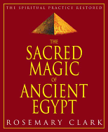 The Sacred Magic of Ancient Egypt: The Spiritual Practice Restored