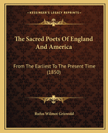 The Sacred Poets of England and America: From the Earliest to the Present Time (1850)