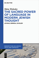 The Sacred Power of Language in Modern Jewish Thought: Levinas, Derrida, Scholem