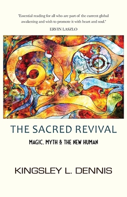 The Sacred Revival: Magic, Myth & the New Human - Dennis, Kingsley L