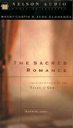 The Sacred Romance: Drawing Closer to the Heart of God - Eldredge, John, and Curtis, Brent