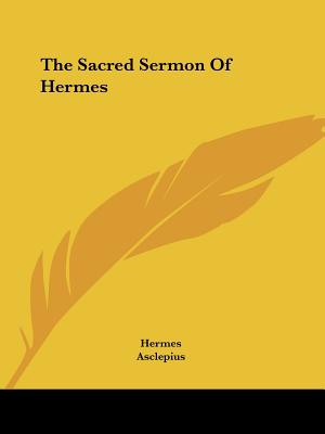 The Sacred Sermon Of Hermes - Hermes, and Asclepius