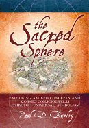 The Sacred Sphere: Exploring Sacred Concepts and Cosmic Consciousness Through Universal Symbolism