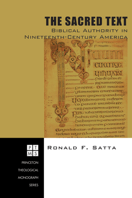 The Sacred Text: Biblical Authority in Nineteenth-Century America - Satta, Ronald F