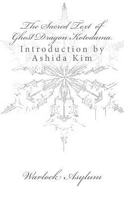 The Sacred Text of Ghost Dragon Kotodama - Kim, Ashida (Introduction by), and Asylum, Warlock