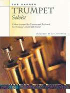 The Sacred Trumpet Soloist: 9 Solos Arranged for Trumpet and Keyboard