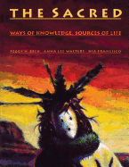 The Sacred: Ways of Knowledge, Sources of Life - Beck, Peggy V, and Walters, Anna L, and Walters, Lee