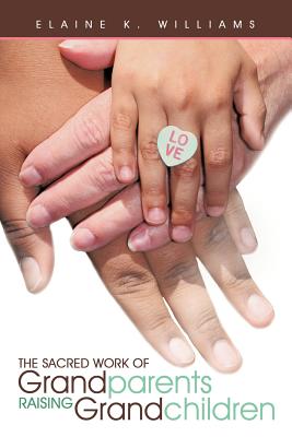 The Sacred Work of Grandparents Raising Grandchildren - Williams, Elaine K
