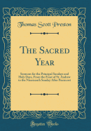 The Sacred Year: Sermons for the Principal Sundays and Holy Days, From the Feast of St. Andrew to the Nineteenth Sunday After Pentecost (Classic Reprint)
