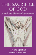 The Sacrifice of God: A Holistic Theory of Atonement