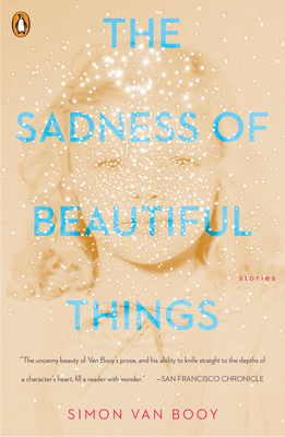 The Sadness of Beautiful Things: Stories - Van Booy, Simon