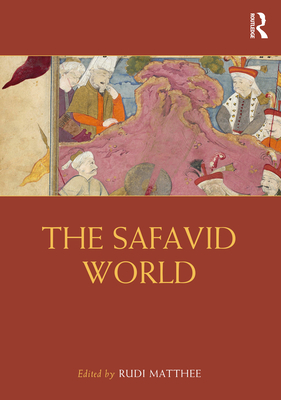 The Safavid World - Matthee, Rudi (Editor)