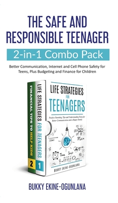 The Safe and Responsible Teenager 2-in-1 Combo Pack: Better Communication, Internet and Cell Phone Safety for Teens, Plus Budgeting and Finance for Children - Ekine-Ogunlana, Bukky