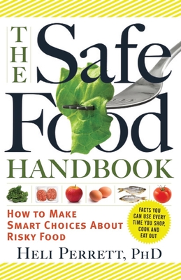 The Safe Food Handbook: How to Make Smart Choices about Risky Food - Perrett, Heli, Ph.D.