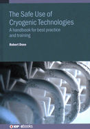 The Safe Use of Cryogenic Technologies: A handbook for best practice and training