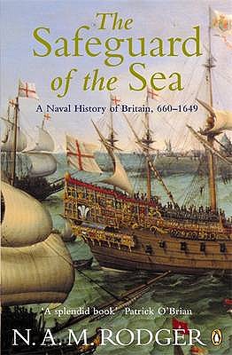 The Safeguard of the Sea: A Naval History of Britain 660-1649 - Rodger, N A M