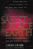 The Safest Place on Earth: Where People Connect and Are Forever Changed - Crabb, Larry, Dr., and Crabb, Lawrence J, and Peterson, Eugene H (Foreword by)