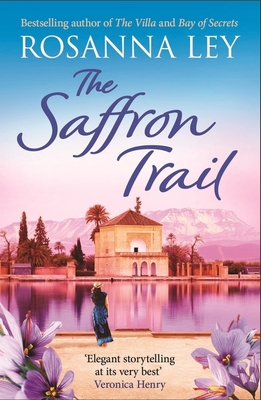 The Saffron Trail: a stunning escapist novel of long-hidden family secrets - Ley, Rosanna