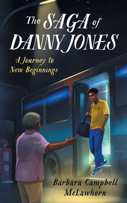 The Saga of Danny Jones: A Journey to New Beginnings - McLawhorn, Barbara C