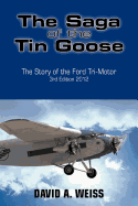 The Saga of the Tin Goose: The Story of the Ford Tri-Motor 3rd Edition 2012