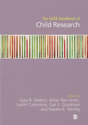 The SAGE Handbook of Child Research - Melton, Gary B. (Editor), and ben-arieh, Asher (Editor), and cashmore, Judith (Editor)