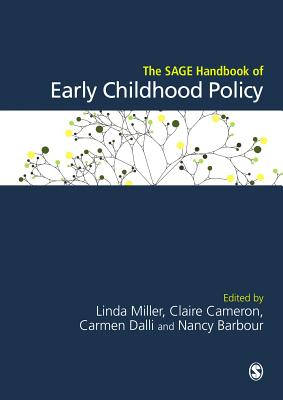 The SAGE Handbook of Early Childhood Policy - Miller, Linda (Editor), and Cameron, Claire (Editor), and Dalli, Carmen (Editor)